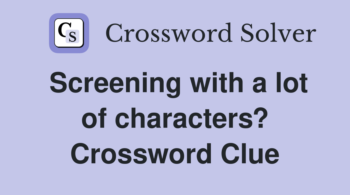 Screening with a lot of characters? Crossword Clue Answers